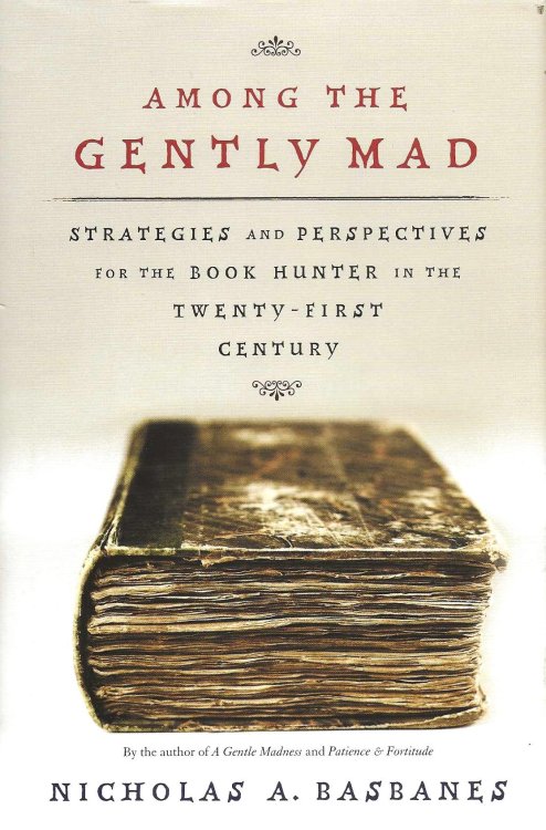 AMONG THE GENTLY MAD Strategies and Perspecrives for the Book Hunter in the Twenty-First Century