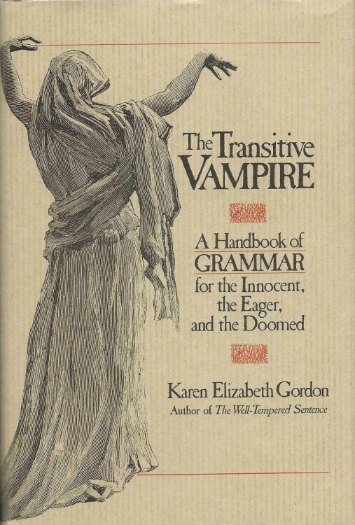 THE TRANSITIVE VAMPIRE A Handbook of GRAMMAR for the Innocent, the Eager, and the Doomed