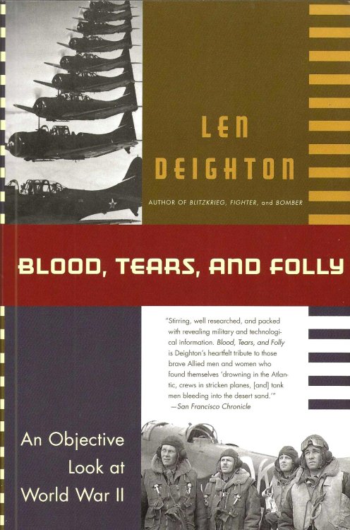 BLOOD, TEARS, AND FOLLY An Objective Look At World War II