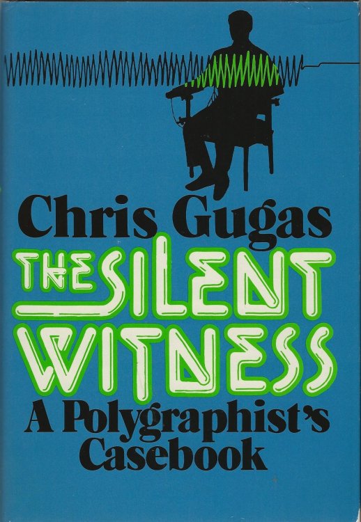 THE SILENT WITNESS A Polygraphist's Casebook
