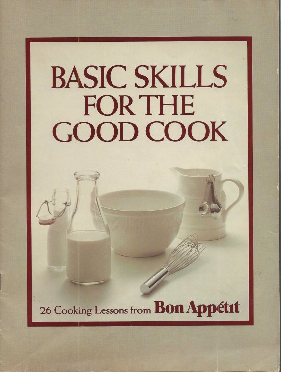 BASIC SKILLS FOR THE GOOD COOK 26 Cooking Lessons From Bon Appetit