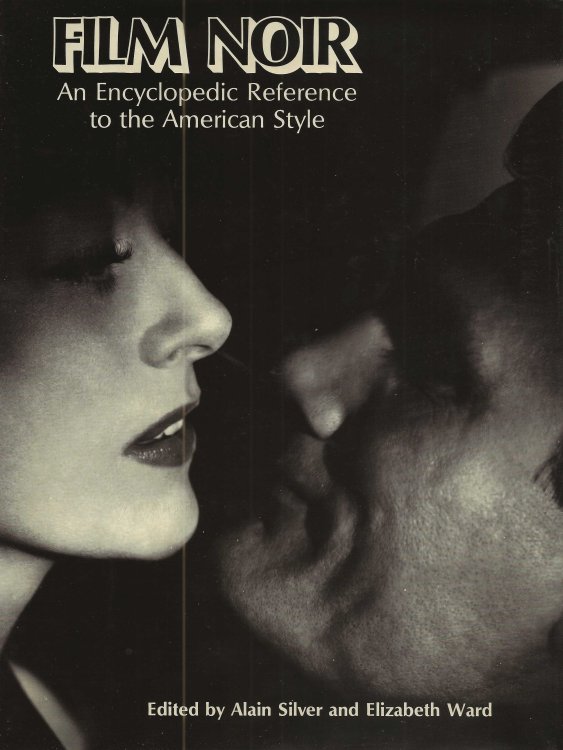 FILM NOIR An Encyclopedic Reference To The American Style