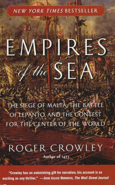 EMPIRES OF THE SEA The Siege Of Malta, The Battle Of Lepanto, And The Contest For The Center Of The World
