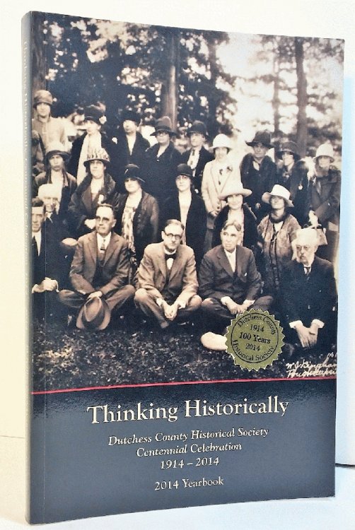 Thinking historically : Dutchess County Historical Society centennial celebration, 1914-2014