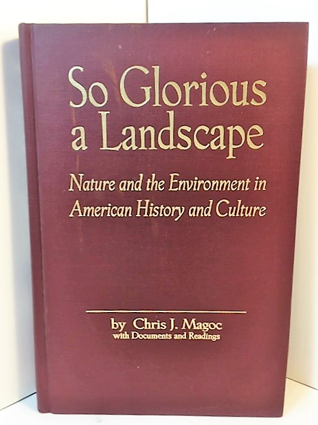 So Glorious a Landscape: Nature and the Environment in American History and Culture (American Visions: Readings in American Culture)