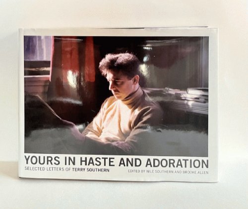 Yours in Haste and Adoration: Selected Letters of Terry Southern