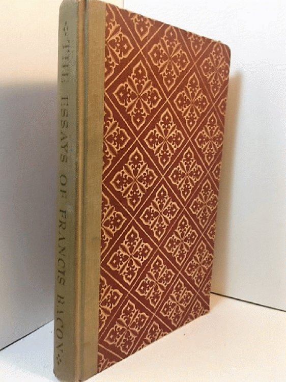 The Essays or Counsels, Civil and Moral, of Francis Ld. Verulam
