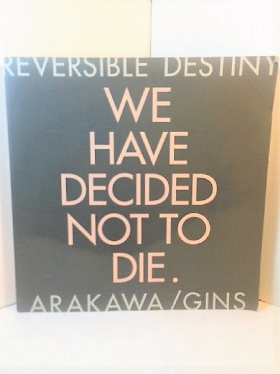 Reversible Destiny - Arakawa / Gins (We Have Decided Not to Die)