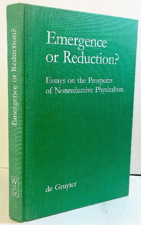 Emergence or Reduction: Essays on the Prospects of Nonreductive Physicalism (Grundlagen Der Kommunikation Und Kognition / Foundations of)