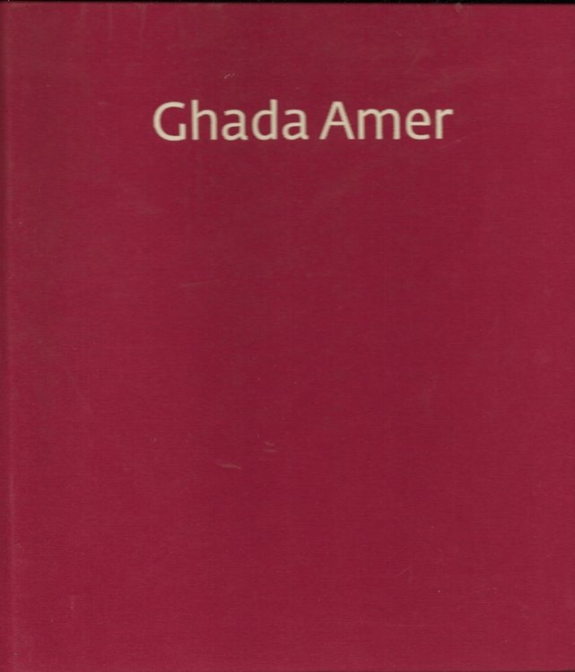 Ghada Amer by Ghada Amer (Artist); A. M. Homes, Essay