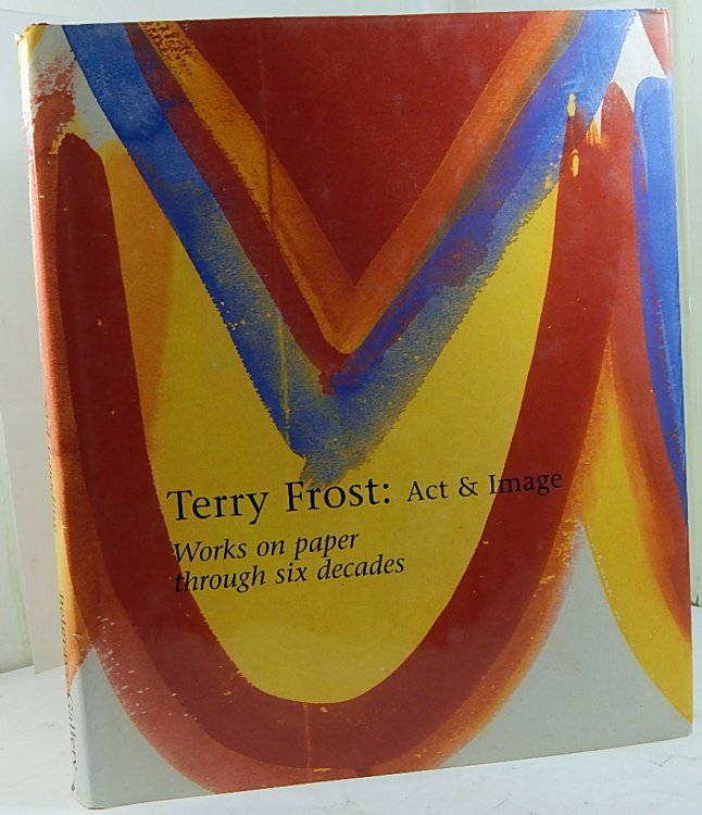 Terry Frost: Act and Image. Works on Paper Through Six Decades