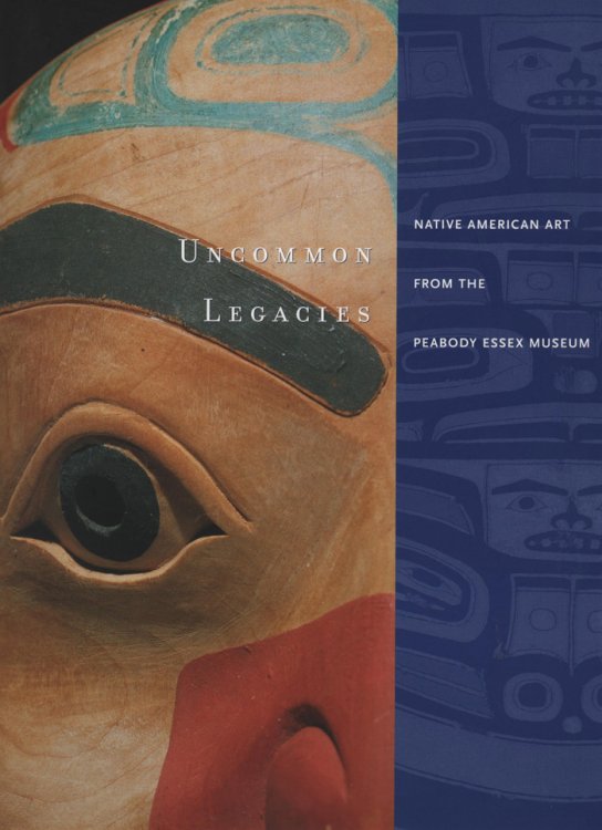 Uncommon Legacies: Native American Art From the Peabody Essex Museum