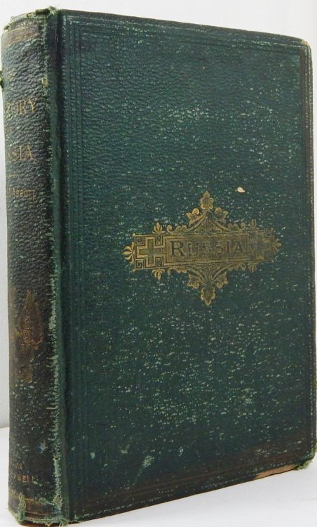 The History Of The Empire Of Russia Containing An Account Of All The Most Interesting Events In That Vast Monarchy by Abbott, John S. C.