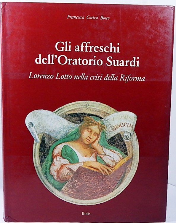 Gli affreschi dell'Oratorio Suardi: Lorenzo Lotto nella crisi della Riforma