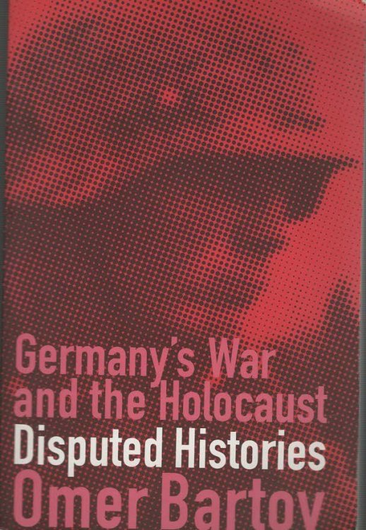 Germany's War and the Holocaust Disputed Histories