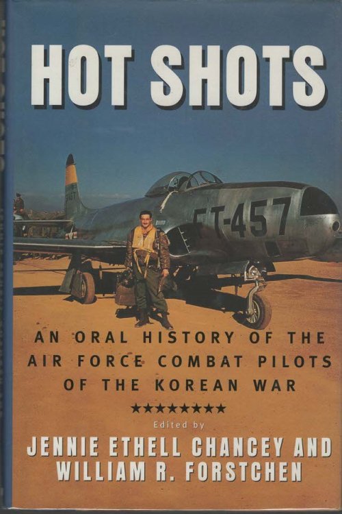 Hot Shots An Oral History od the Air Force Combat Pilots of the Korean War