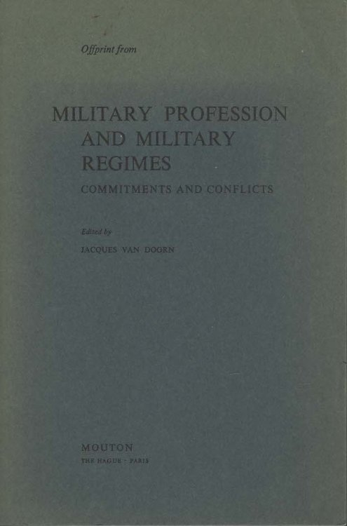 Offprint from Military Profession and Military Regimes Commitments and Conflicts