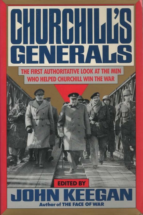 Churchill's Generals; the first authritative look at the men who hepled Churchill win the war