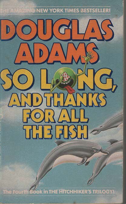 SO LONG, AND THANKS FOR ALL THE FISH
