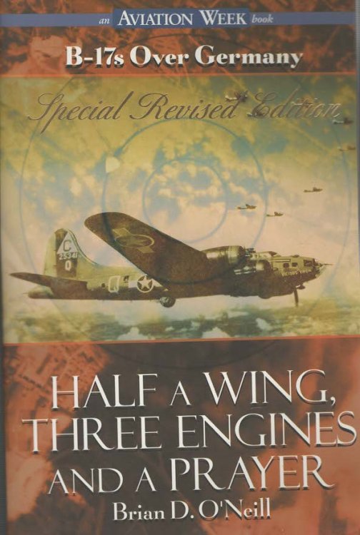 Half a Wing, Three Engines And a Prayer. B-17s Over Germany Special Revised Edition.