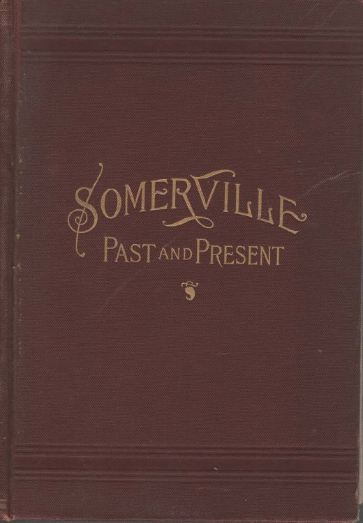 Somerville, Past and Present; An Illustrated Historical Souvenir
