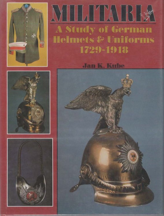 Militaria; A Study of German Helmets & Uniforms 1729-1918
