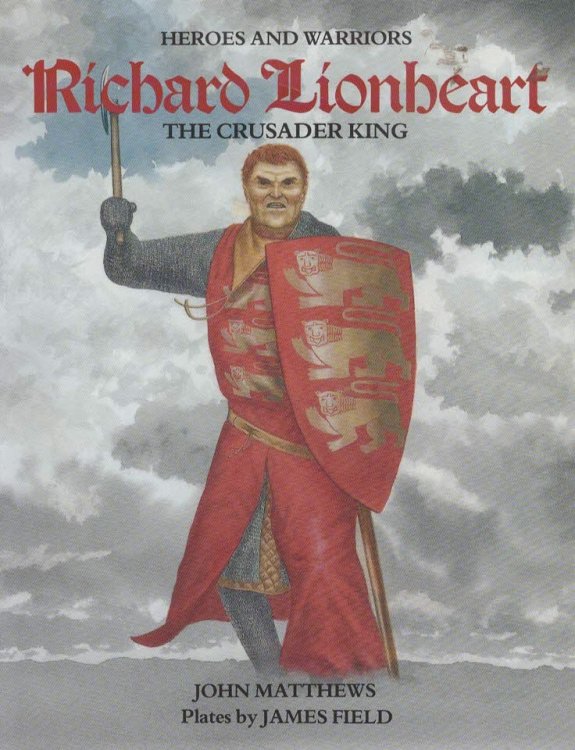 Richard Lionheart The Crusader King (Heroes and Warriors Series)