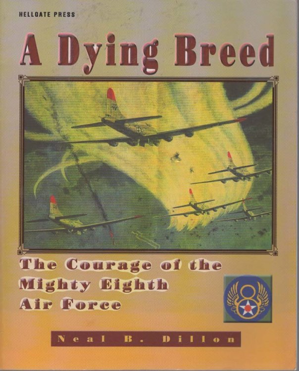 A Dying Breed: The Courage of the Mighty Eight Air Force