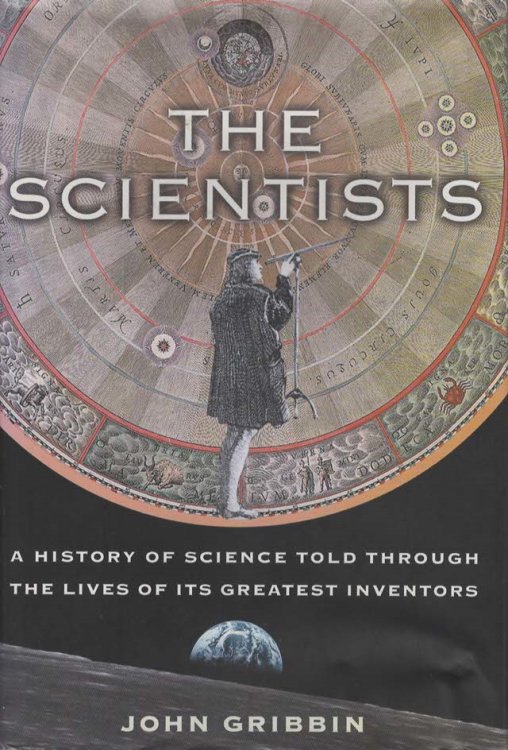 The Scientists: A History of Science Told Through the Lives of it's Greatest Inventors