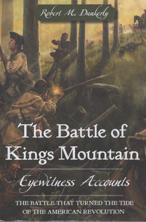 The Battle of Kings Mountain; Eyewitness Accounts