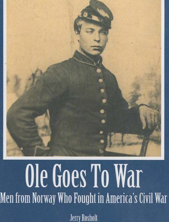 Ole Goes to War: Men frome Norway who Fought in America's Civil War