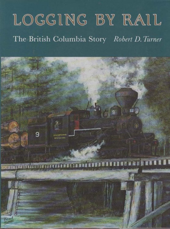 LOGGING BY RAIL The British Columbia Story