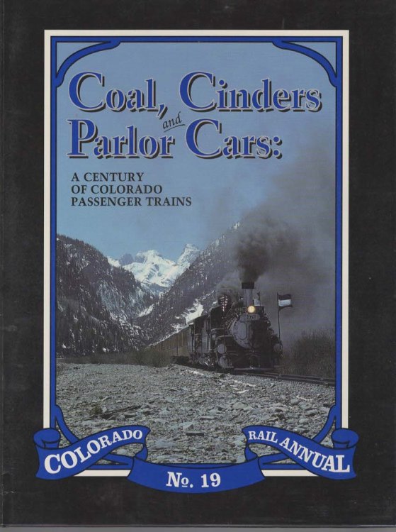 COAL, CINDERS AND PARLOR CARS A Century of Colorado Passenger Trains, Colorado Rail Annual No. 19