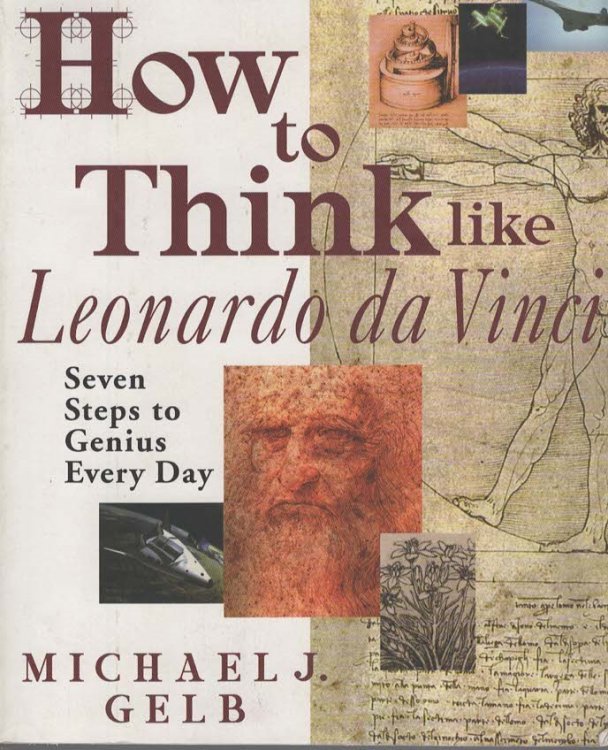 HOW TO THINK LIKE LEONARDO DA VINCI Seven Steps to Genius Every Day