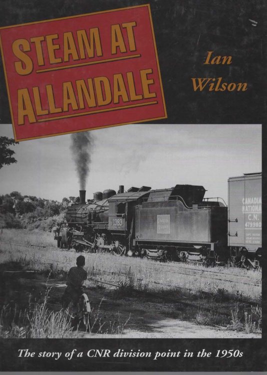 STEAM AT ALLANDALE. The Story of a CNR Division Point in the 1950S