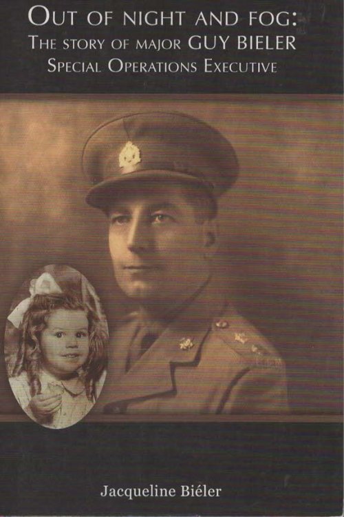 Out of Night and Fog: The Story of Major Guy Bieler Special Operations Executive