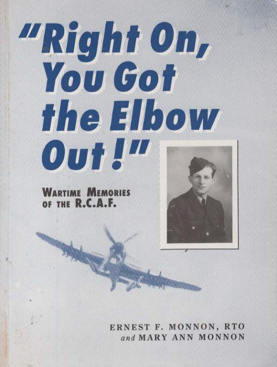 RIGHT ON, YOU GOT THE ELBOW OUT! Wartime Memories of the R. C. A. F.