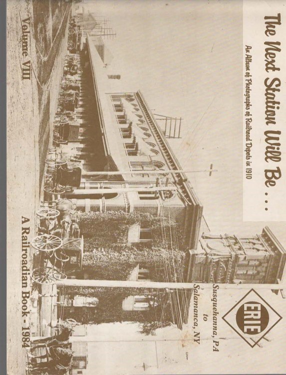 The NEXT STATION WILL BE .AN ALBUM OF PHOTOGRAPHS OF RAILROAD DEPOTS IN 1910. VOLUME VIII ERIE, SUSQUEHANNA, PA TO SALAMANCA , NY