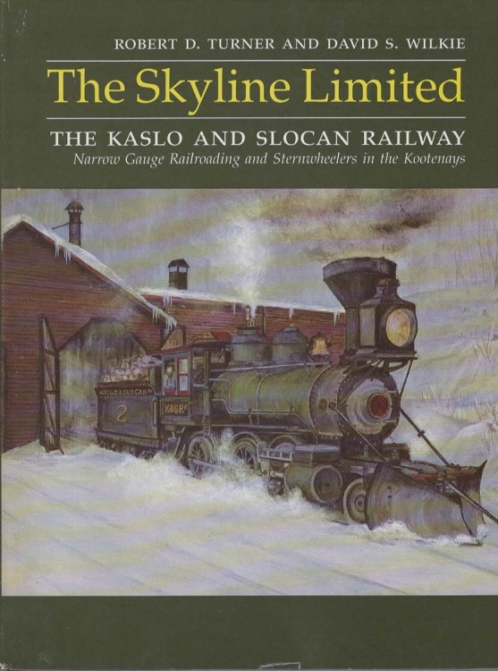 THE SKYLINE LIMITED The Kaslo and Slocan Railway : an Illustrated History of Narrow Gauge Railroading and Sternwheelers in the Kootenays