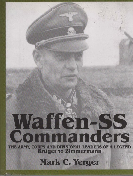 WAFFEN-SS COMMANDERS The Army, Corps and Divisional Leaders of a Legend: Krger to Zimmermann