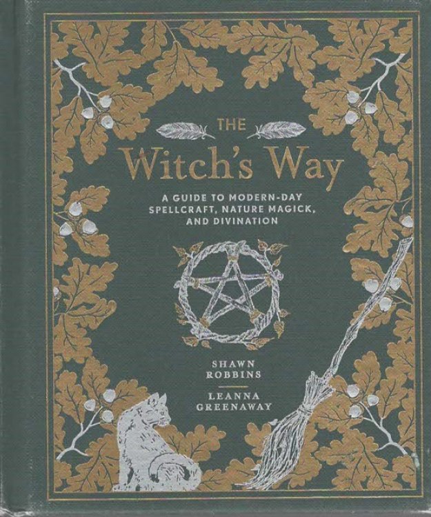 THE WITCH'S WAY A Guide to Modern-Day Spellcraft, Nature Magick, and Divination (The Modern-Day Witch)
