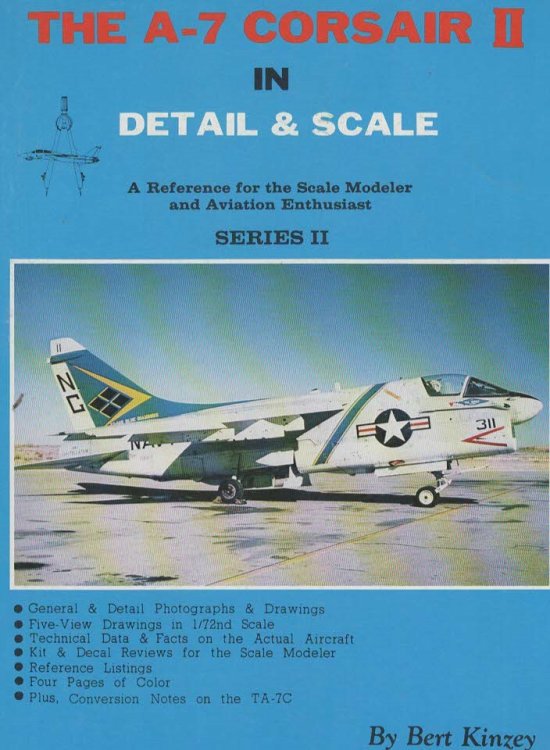 The A-7 Corsair II In Detail & Scale. A Reference for the Scale Modeler and Aviation Enthusiast Series II