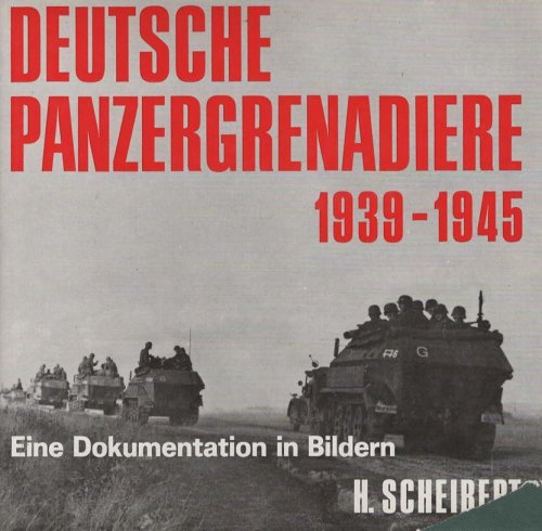 Deutsche Panzergrenadiere 1939-1945 Eine Dokumentation in Bildern