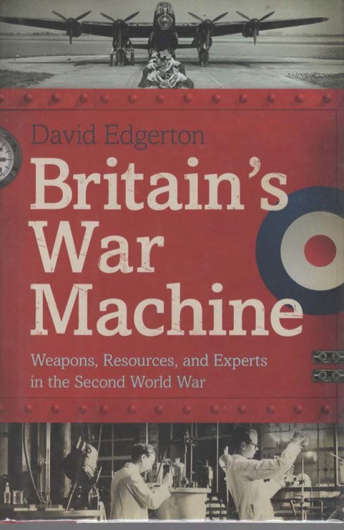 BRITAIN'S WAR MACHINE Weapons, Resources, and Experts in the Second World War