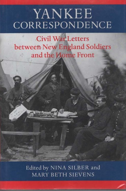 YANKEE CORRESPONDENCE Civil War Letters between New England Soldiers and the Home Front