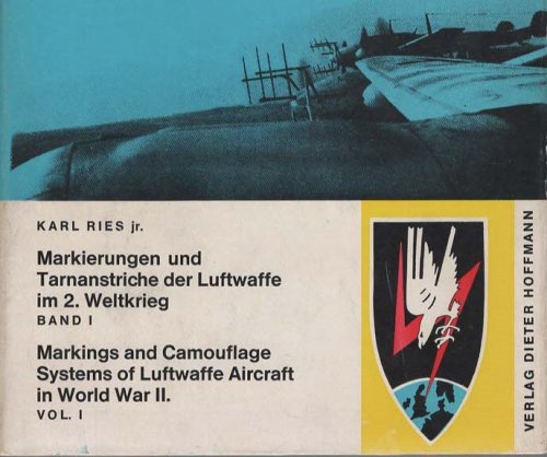 Markings and Camouflage Systems of Luftwaffe Aircraft in World War II. Markierungen und Tarnanstriche der Luftwaffe im 2. Weitkrieg Band I