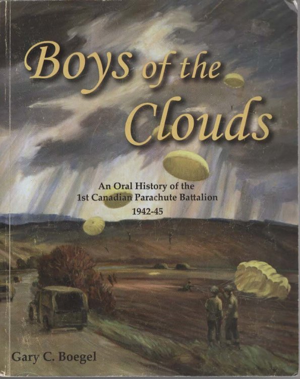 BOYS OF THE CLOUDS An Oral History of the 1St Canadian Parachute Battalion 1942-1945