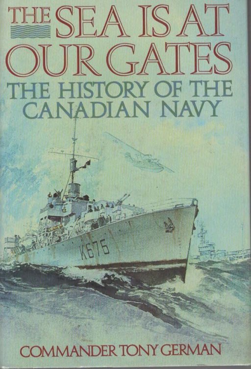 The Sea Is At Our Gates. A History of the Canadian Navy