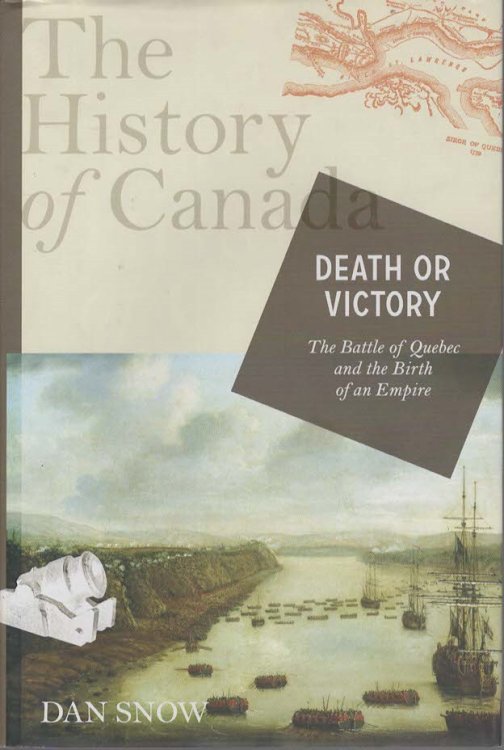 THE HISTORY OF CANADA. Death or Victory: the Battle for Quebec and the Birth of an Empire