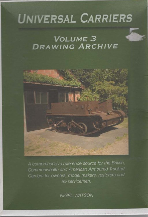 Universal Carriers, Volume 3 Drawing Archive. A Comprehensive Reference Source for the British, Commonwealth and American Armoured Tracked Carriers, for Owners, Model Makers, Restorers and Ex-Servicemen.